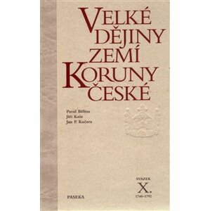Velké dějiny zemí Koruny české X.. 1740-1792 - Jan P. Kučera, Pavel Bělina, Jiří Kaše