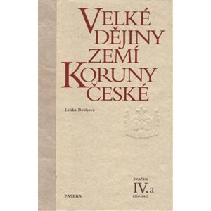 Velké dějiny zemí Koruny české IV.a. 1310-1402 - Lenka Bobková