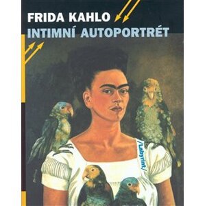 Intimní autoportrét. Výběr z korespondence, deníků a dalších textů - Frida Kahlo