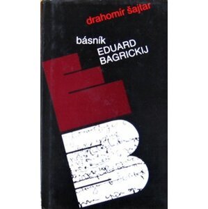 Básník Eduard Bagrickij. K dějinám takzvané jihozápadní školy oděské v ruské literatuře - Drahomír Šajtar