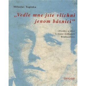 Vedle mne jste všichni jenom básníci - Miloslav Topinka