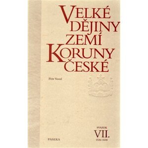 Velké dějiny zemí Koruny české VII.. 1526-1618 - Petr Vorel