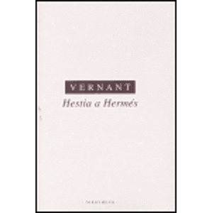 Hestia a Hermés. Studie k duchovnímu světu Řeků - Jean-Pierre Vernant