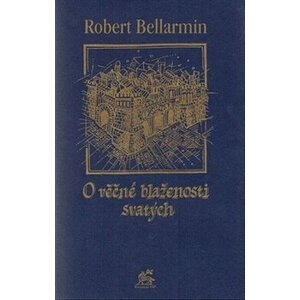 O věčné blaženosti svatých - Robert Bellarmin