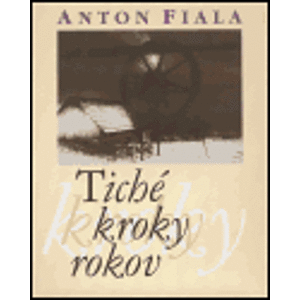 Tiché kroky rokov - Anton Fiala