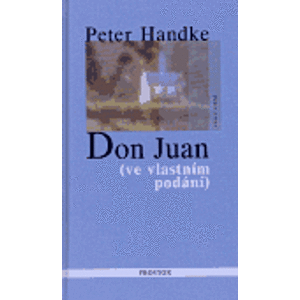 Don Juan. (ve vlastním podání) - Peter Handke