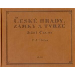 České hrady, zámky a tvrze III.. Jižní Čechy - Franz Alexander Heber