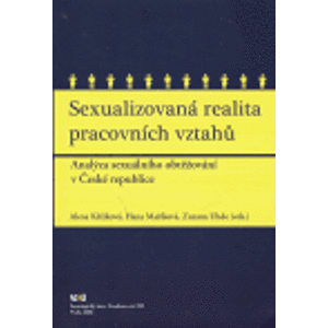 Sexualizovaná realita pracovních vztahů. Analýza sexuálního obtěžování v České republice - Alena Křížková, Zuzana Uhde, Hana Maříková