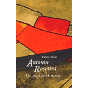 Antonio Rosmini. Od nepřijetí k uznání - Pietro Prini