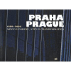 Praha / Prague 1989 - 2006. Město v pohybu / City in Transformation