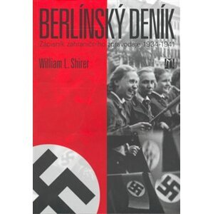 Berlínský deník. Zápisník zahraničního zpravodaje 1934-1941 - William L. Shirer