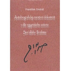 Autobiografický narativní dokument v díle egyptského autora Sun´alláha Íbrahíma - František Ondráš
