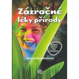 Zázračné léky přírody - Jarmila Mandžuková