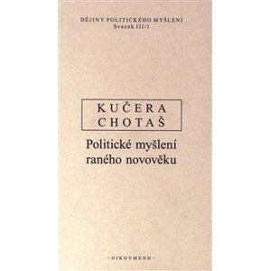Dějiny politického myšlení III/1. Politické myšlení raného novověku - Rudolf Kučera, Jiří Chotaš