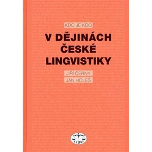 Kdo je kdo v dějinách české lingvistiky - Jan Holeš, Jiří Černý