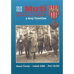 Muži Masarykovy republiky a kraj Vysočina - Petr Krčál, Karel Černý, Luboš Göbl