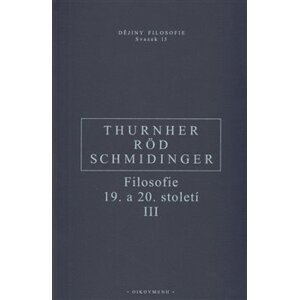 Filosofie 19. a 20. století III. - Wolfgang Röd, Heinrich Schmidinger, Rainer Thurnher