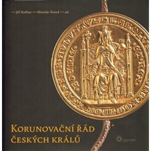 Korunovační řád českých králů - Jiří Kuthan, Miroslav Šmied