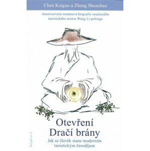 Otevření dračí brány. Jak se člověk stane moderním taoistickým čarodějem - Zheng Sunchao, Chen Kaiguo