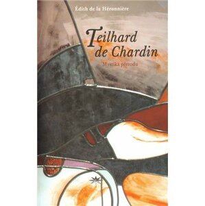 Teilhard de Chardin. Mystika přerodu - Édith de la Héronniere