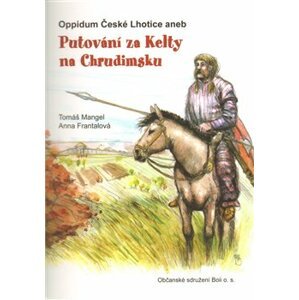 Oppidum České Lhotice aneb Putování za Kelty na Chrudimsku - Anna Frantalová, Tomáš Mangel