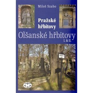 Olšanské hřbitovy I. a II.. Pražské hřbitovy - Miloš Szabo