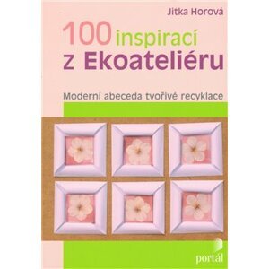 100 inspirací z Ekoateliéru - Jitka Horová
