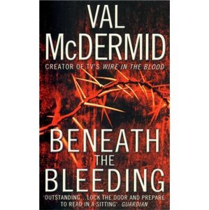 Beneath the Bleeding - Val McDermidová