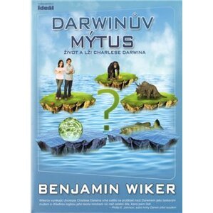Darwinův mýtus. Život a lži Charlese Darwina - Benjamin Wiker