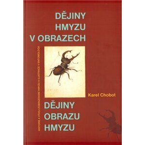 Dějiny hmyzu v obrazech. Historie a vývoj zobrazování hmyzu a ilustrace v entomologii - Karel Chobot