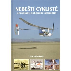Nebeští cyklisté. aeroplány poháněné šlapáním - Ivo Hrubíšek