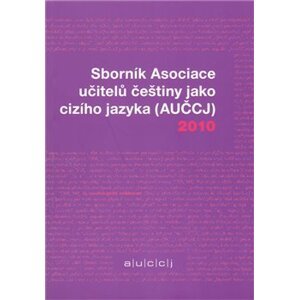 Sborník Asociace učitelů češtiny jako cizího jazyka (AUČCJ) 2010