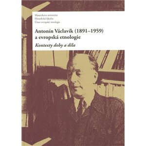 Antonín Václavík (1891–1959) a evropská etnologie - Daniel Drápala