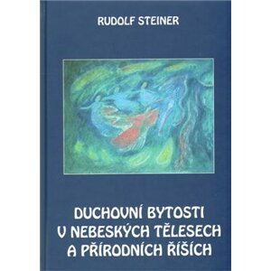 Duchovní bytosti v nebeských tělesech a přírodních říších - Rudolf Steiner