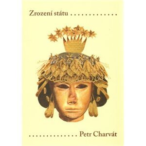 Zrození státu Prvotní civilizace Starého světa - Petr Charvát