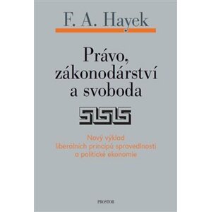 Právo, zákonodárství a svoboda - Friedrich Augus Hayek
