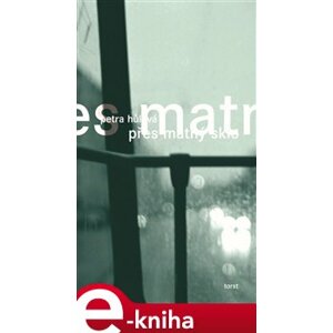 Přes matný sklo - Petra Hůlová e-kniha