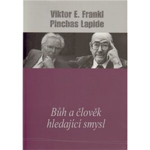 Bůh a člověk hledající smysl - Pinchas Lapide, Viktor E. Frankl