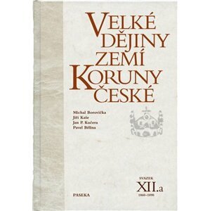 Velké dějiny zemí Koruny české XII.a - Jan P. Kučera, Pavel Bělina, Jiří Kaše, Michael Borovička