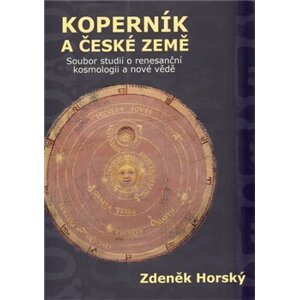 Koperník a české země. Soubor studií o renesanční kosmologii a nové vědě - Zdeněk Horský