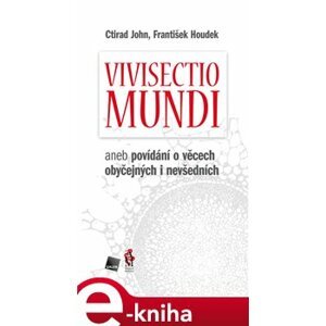 Vivisectio mundi. aneb povídání o věcech obyčejných i nevšedních - František Houdek, Ctirad John e-kniha
