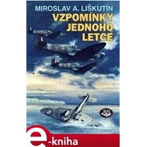 Vzpomínky jednoho letce - Miroslav A. Liškutín e-kniha