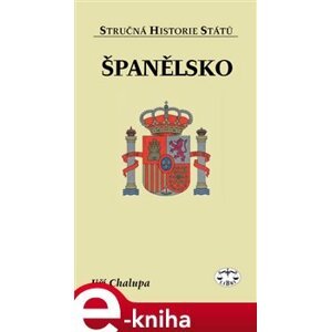 Španělsko. Stručná historie států - Jiří Chalupa e-kniha