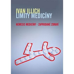 Limity medicíny. Nemesis medicíny – zaprodané zdraví - Ivan Illich