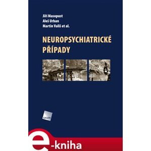 Neuropsychiatrické případy - Martin Vališ, Jiří Masopust, Aleš Urban e-kniha