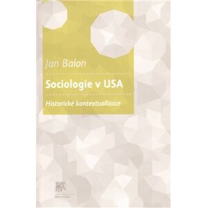 Sociologie v USA. Historické kontextualizace - Jan Balon