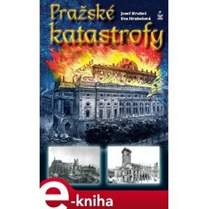 Pražské katastrofy - Josef Hrubeš, Eva Hrubešová e-kniha
