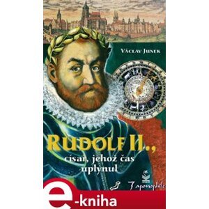 Rudolf II., Císař, jehož čas uplynul - Václav Junek e-kniha