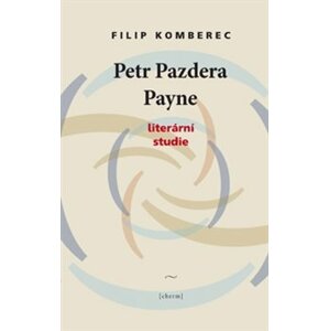 Petr Pazdera Payne. Literární studie - Filip Komberec