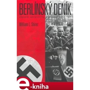 Berlínský deník. Zápisník zahraničního zpravodaje 1934-1941 - William L. Shirer e-kniha